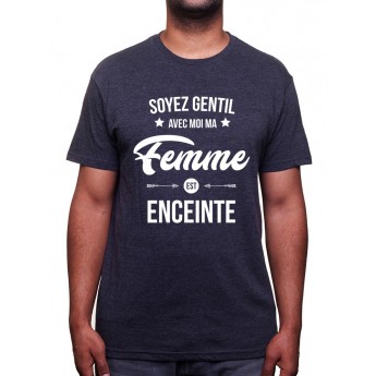 Soyez gentil avec moi ma femme est enceinte - Tshirt Tshirt Humour Homme