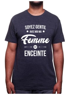 Soyez gentil avec moi ma femme est enceinte - Tshirt Tshirt Humour Homme