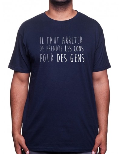 Il faut arreter de prendre les cons pour des gens - Tshirt Homme