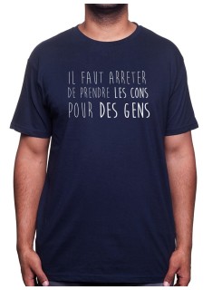 Il faut arreter de prendre les cons pour des gens - Tshirt Homme