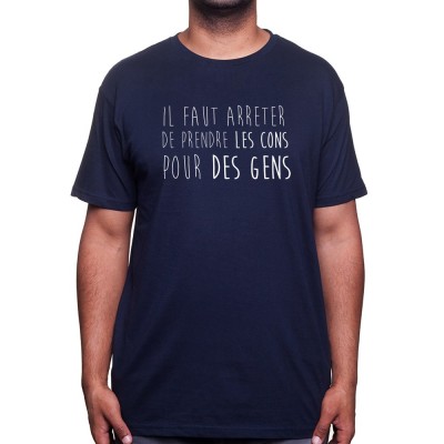 Il faut arreter de prendre les cons pour des gens - Tshirt Homme