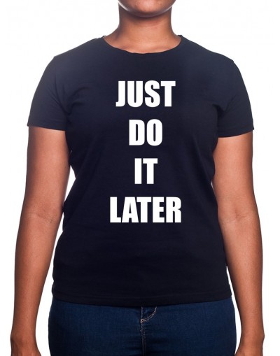Just do it later - Tshirt Femme