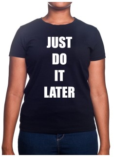 Just do it later - Tshirt Femme