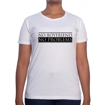 No Boyfriend No Problem - Tshirt Femme