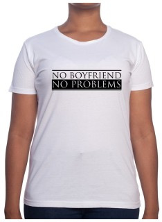 No Boyfriend No Problem - Tshirt Femme