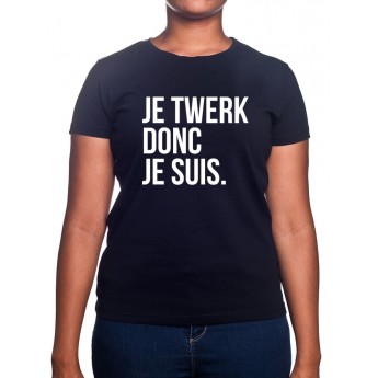 JE twerk donc je suis - Tshirt Femme