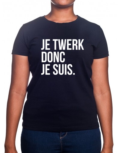 JE twerk donc je suis - Tshirt Femme JE twerk donc je suis - Tshirt Femme