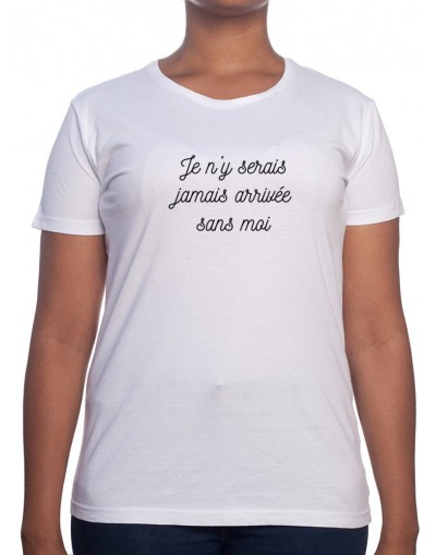 J'y serai jamais arrivé sans moi - Tshirt Femme