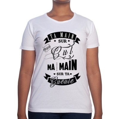 Ta main sur mon cul ma main sur ta gueule - Tshirt Femme