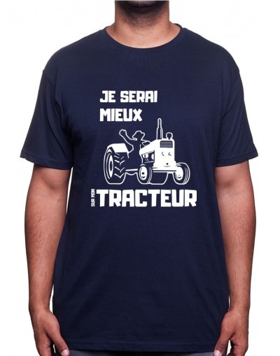 Je serai mieux sur mon tracteur - Tshirt Humour Agriculteur T-shirt Homme