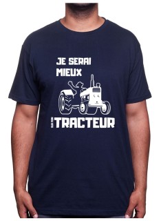 Je serai mieux sur mon tracteur - Tshirt Humour Agriculteur T-shirt Homme