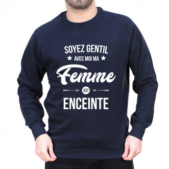 Soyez gentil avec moi ma femme est enceinte - Sweat Sweat Humour Homme