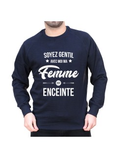 Soyez gentil avec moi ma femme est enceinte - Sweat Sweat Humour Homme