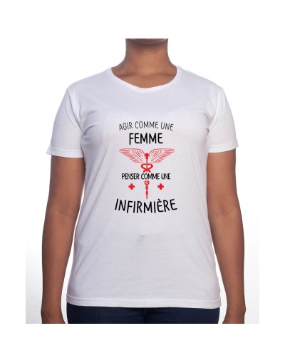 Agi comme une femme pense comme une infirmiere - Tshirt Femme Infirmière Tshirt femme Infirmière