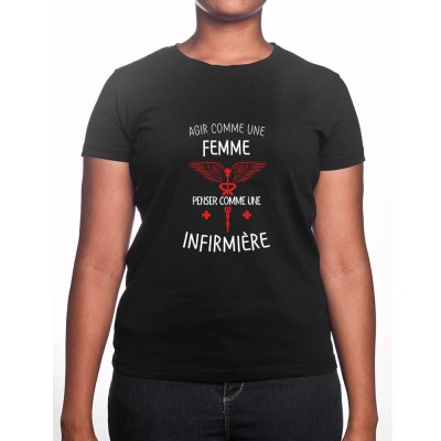 Agi comme une femme pense comme une infirmiere - Tshirt Femme Infirmière Tshirt femme Infirmière