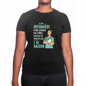 Je suis Infirmiere pour gagner du temps disons que j'ai raison - Tshirt Femme Infirmière Tshirt femme Infirmière