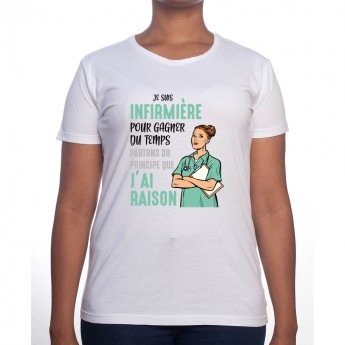 Je suis Infirmiere pour gagner du temps disons que j'ai raison - Tshirt Femme Infirmière Tshirt femme Infirmière