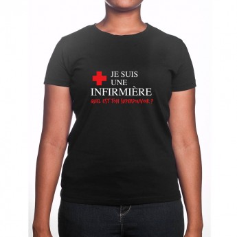 Je suis une infirmière qu'elle est ton super pouvoir - Tshirt Femme Infirmière Tshirt femme Infirmière