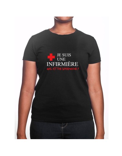 Je suis une infirmière qu'elle est ton super pouvoir - Tshirt Femme Infirmière Tshirt femme Infirmière