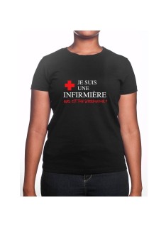 Je suis une infirmière qu'elle est ton super pouvoir - Tshirt Femme Infirmière Tshirt femme Infirmière