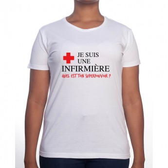 Je suis une infirmière qu'elle est ton super pouvoir - Tshirt Femme Infirmière Tshirt femme Infirmière