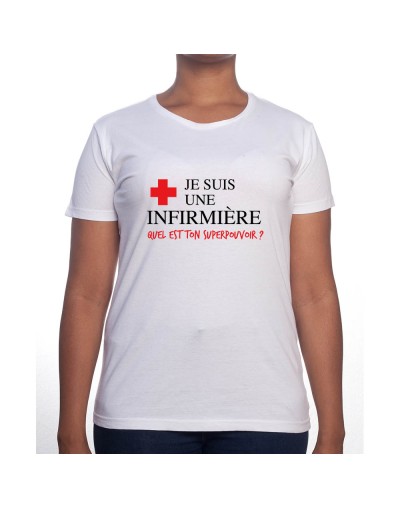 Je suis une infirmière qu'elle est ton super pouvoir - Tshirt Femme Infirmière Tshirt femme Infirmière