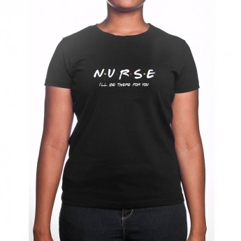 Nurse I'll be there for you - Tshirt Femme Infirmière Tshirt femme Infirmière