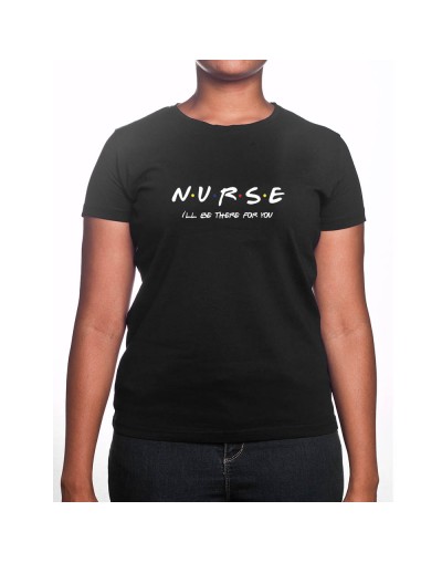 Nurse I'll be there for you - Tshirt Femme Infirmière Tshirt femme Infirmière