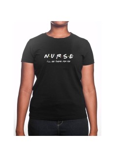 Nurse I'll be there for you - Tshirt Femme Infirmière Tshirt femme Infirmière