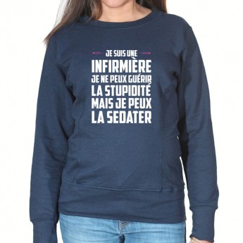 Je ne peux pas guerir la stupidité je peux l'endormir - Sweat Femme Infirmière Sweat crewneck femme Infirmière