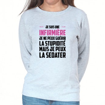 Je ne peux pas guerir la stupidité je peux l'endormir - Sweat Femme Infirmière Sweat crewneck femme Infirmière