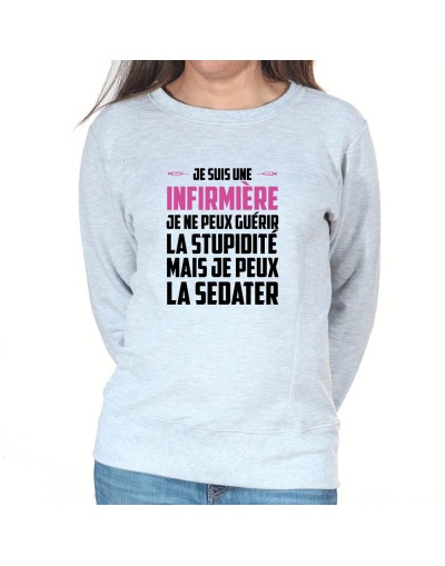 Je ne peux pas guerir la stupidité je peux l'endormir - Sweat Femme Infirmière Sweat crewneck femme Infirmière