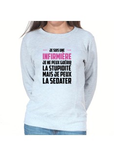 Je ne peux pas guerir la stupidité je peux l'endormir - Sweat Femme Infirmière Sweat crewneck femme Infirmière