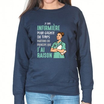 Je suis Infirmiere pour gagner du temps disons que j'ai raison - Sweat Femme Infirmière Sweat crewneck femme Infirmière