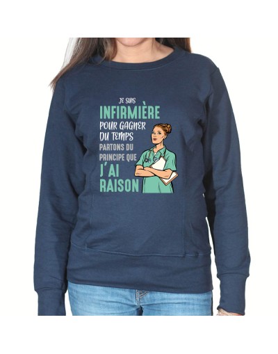 Je suis Infirmiere pour gagner du temps disons que j'ai raison - Sweat Femme Infirmière Sweat crewneck femme Infirmière