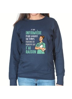 Je suis Infirmiere pour gagner du temps disons que j'ai raison - Sweat Femme Infirmière Sweat crewneck femme Infirmière