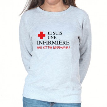 Je suis une infirmière qu'elle est ton super pouvoir - Sweat Femme Infirmière Sweat crewneck femme Infirmière