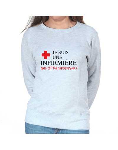 Je suis une infirmière qu'elle est ton super pouvoir - Sweat Femme Infirmière Sweat crewneck femme Infirmière