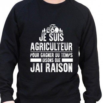 Je suis Agriculteur pour gagner du temps disons que j'ai raison - Sweat Crewneck Homme Agriculteur Sweat Homme agriculteur