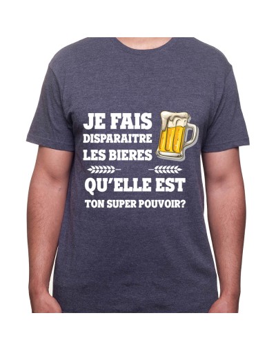 Je fais disparaitre les bieres qu'elle est ton super pouvoir – Tshirt Homme Alcool Tshirt Homme Alcool