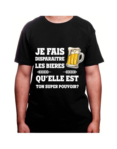 Je fais disparaitre les bieres qu'elle est ton super pouvoir – Tshirt Homme Alcool Tshirt Homme Alcool