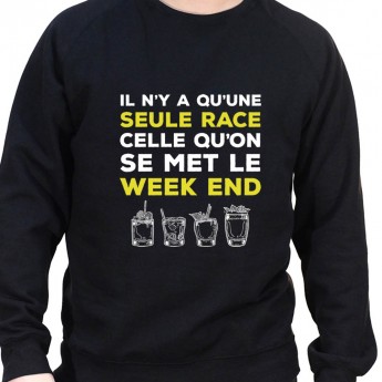 Il y a qu'une seul race celle du Week end – Sweat Crewneck Homme Alcool Tshirt Homme Alcool