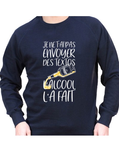 Je n'ai pas envoyer de texto l'alcool l'a fait – Sweat Crewneck Homme Alcool Tshirt Homme Alcool