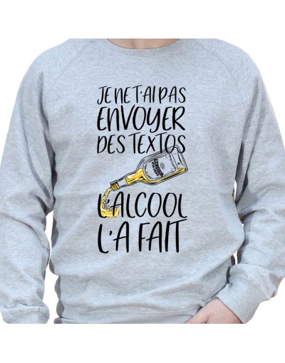 Je n'ai pas envoyer de texto l'alcool l'a fait – Sweat Crewneck Homme Alcool Tshirt Homme Alcool