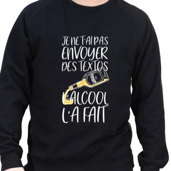 Je n'ai pas envoyer de texto l'alcool l'a fait – Sweat Crewneck Homme Alcool Tshirt Homme Alcool