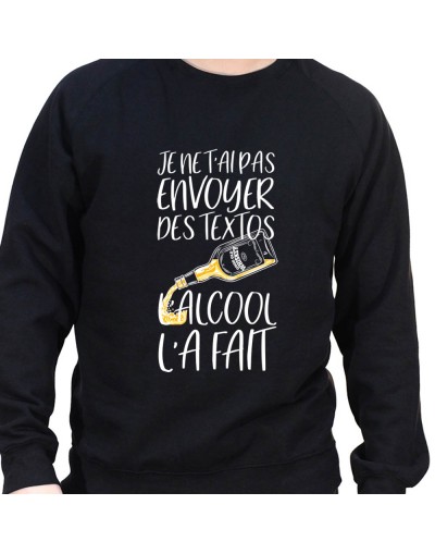 Je n'ai pas envoyer de texto l'alcool l'a fait – Sweat Crewneck Homme Alcool Tshirt Homme Alcool