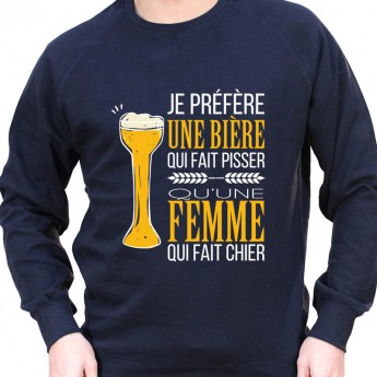 Je prefere une biere qui fait pisser plutot qu'une femle qui fait chier – Sweat Crewneck Homme Alcool Tshirt Homme Alcool