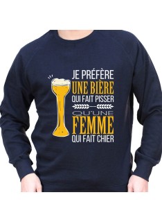 Je prefere une biere qui fait pisser plutot qu'une femle qui fait chier – Sweat Crewneck Homme Alcool Tshirt Homme Alcool