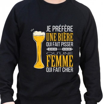 Je prefere une biere qui fait pisser plutot qu'une femle qui fait chier – Sweat Crewneck Homme Alcool Tshirt Homme Alcool