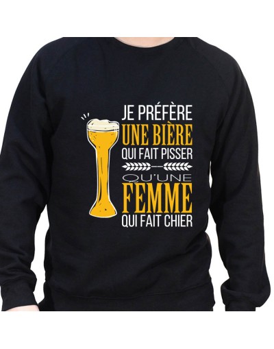 Je prefere une biere qui fait pisser plutot qu'une femle qui fait chier – Sweat Crewneck Homme Alcool Tshirt Homme Alcool